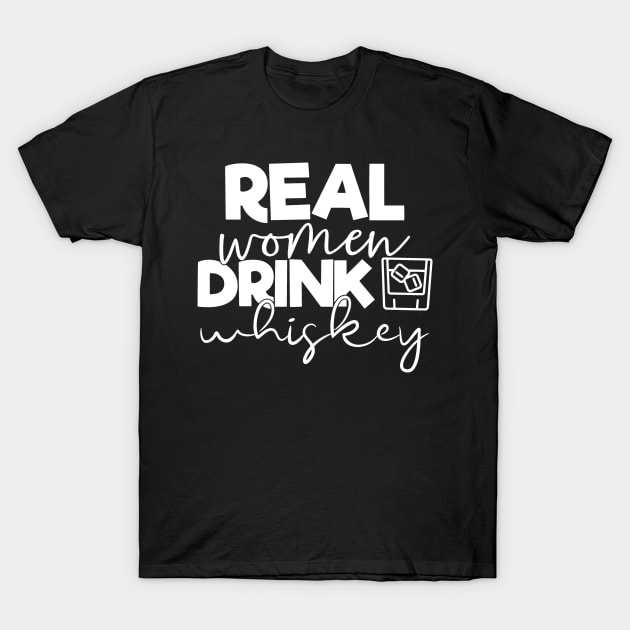 Whiskey Lover Real Women Drink Whiskey T-Shirt by StacysCellar